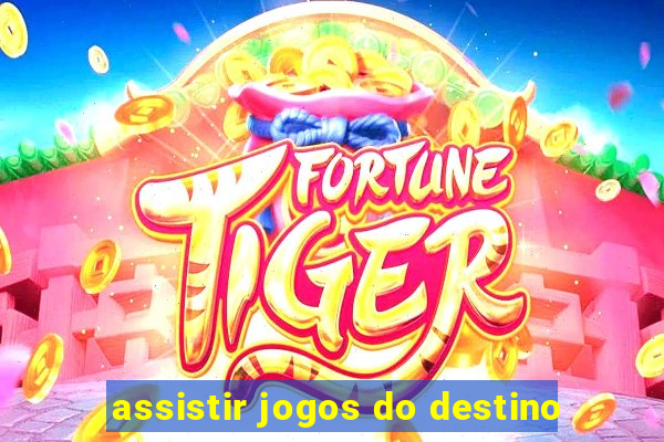 assistir jogos do destino